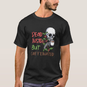 Dead Inside But Caffeinated Skeleton Coffee Bleac T-Shirt