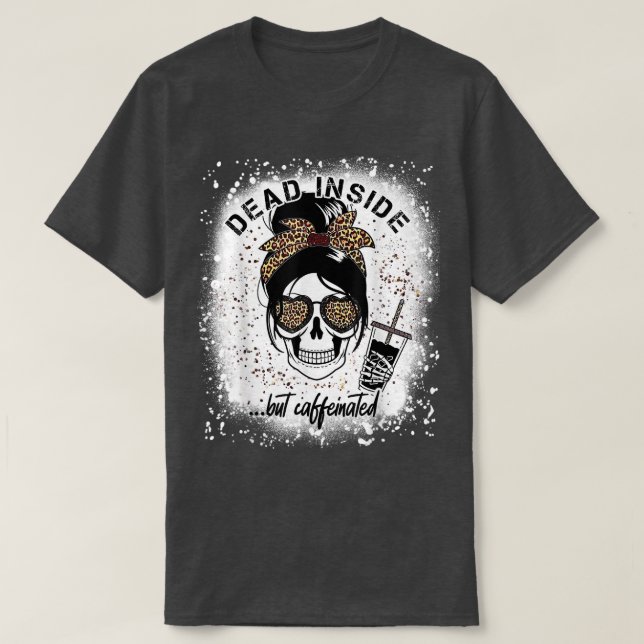 Dead Inside But Caffeinated Skeleton coffee lover  T-Shirt (Design Front)