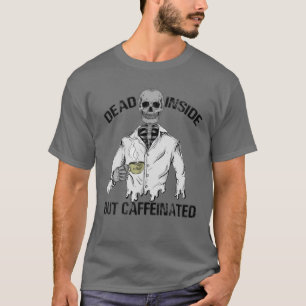 Dead Inside But Caffeinated Skeleton Coffee Lover T-Shirt