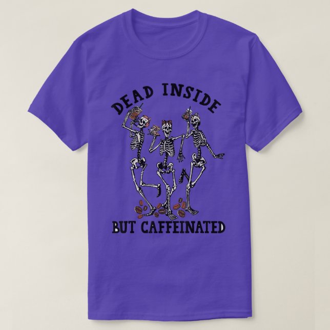 Dead Inside But Caffeinated Skeleton Dance with Co T-Shirt (Design Front)