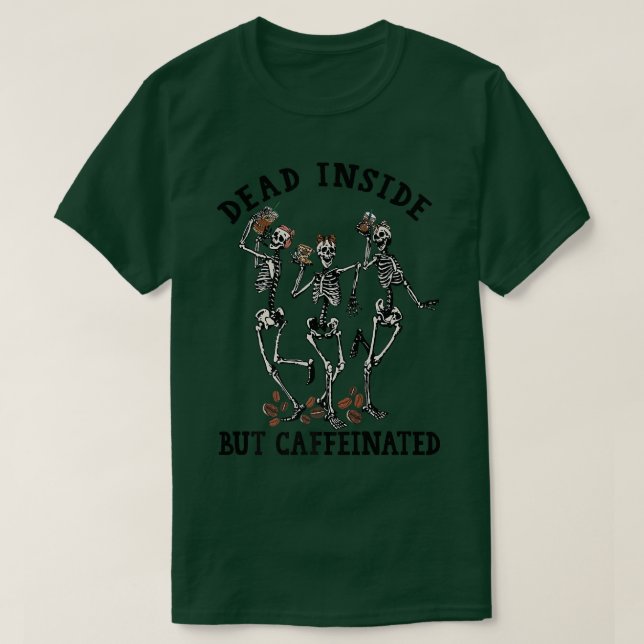 Dead Inside But Caffeinated Skeleton Dancing Coffe T-Shirt (Design Front)