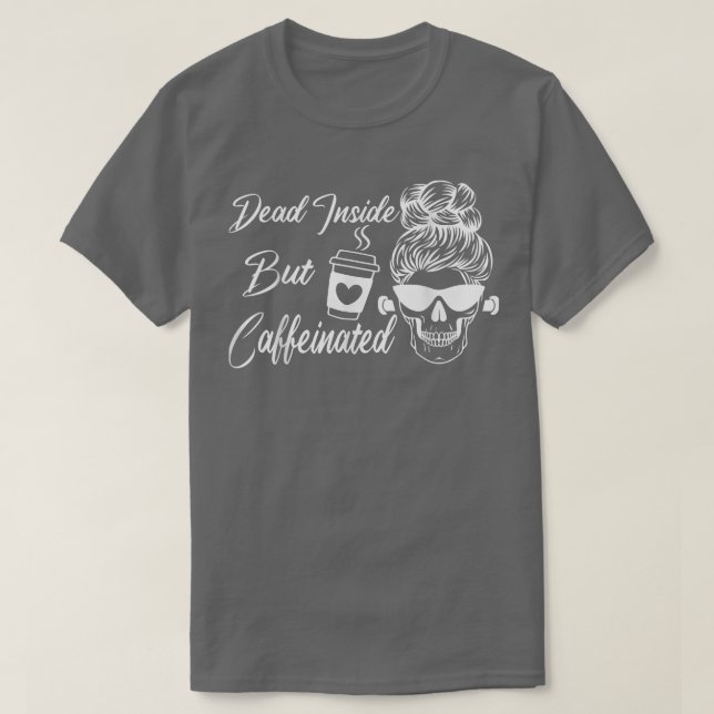Dead Inside But Caffeinated Skeleton Flower Roses  T-Shirt (Design Front)
