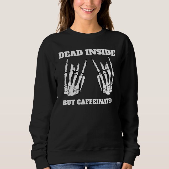Dead Inside But Caffeinated Skeleton Halloween Cos Sweatshirt (Front)