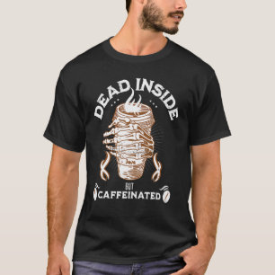 Dead Inside But Caffeinated Skeleton Hand Coffee T-Shirt