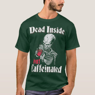 Dead Inside But Caffeinated Skeleton Roses T-Shirt