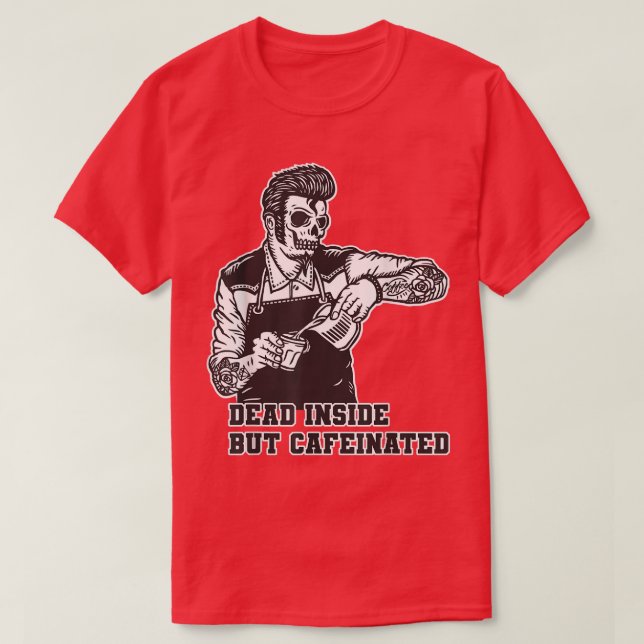 Dead Inside But Caffeinated Skeleton Skull Coffee  T-Shirt (Design Front)