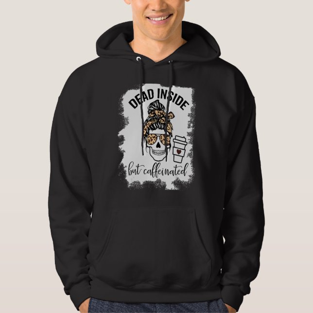 Dead Inside But Caffeinated Skull Messy Bun Skelet Hoodie (Front)