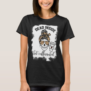 Dead Inside But Caffeinated Skull Messy Bun Skelet T-Shirt