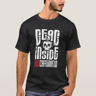 Dead Inside But Caffeinated Skull Mug Coffee T-Shirt