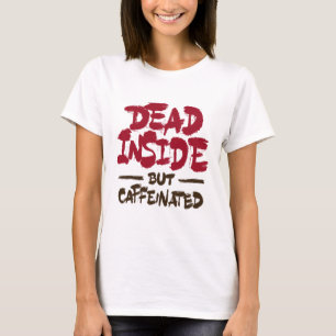 Dead Inside But Caffeinated T-Shirt