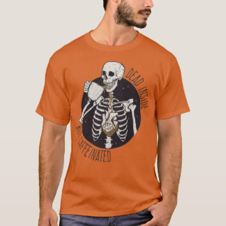 Dead inside but caffeinated T-Shirt