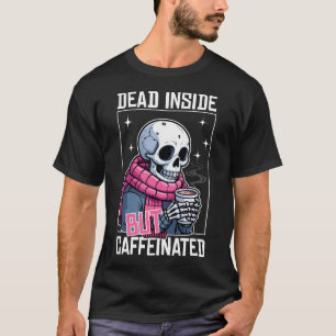Dead Inside but Caffeinated T-Shirt