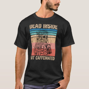 Dead Inside But Caffeinated T-Shirt