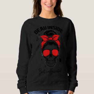 Dead Inside But Caffeinated Woman Skull Skeleton Sweatshirt