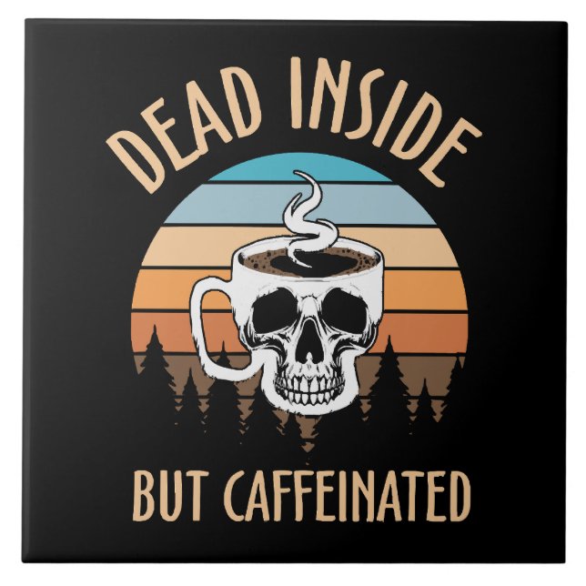 Dead inside but caffinated tile (Front)