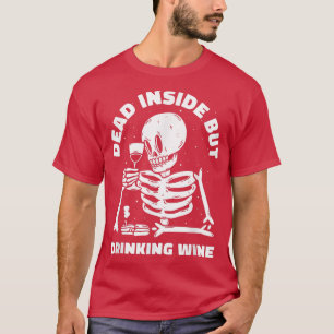 Dead Inside but Drinking Wine Lover Funny Skeleton T-Shirt