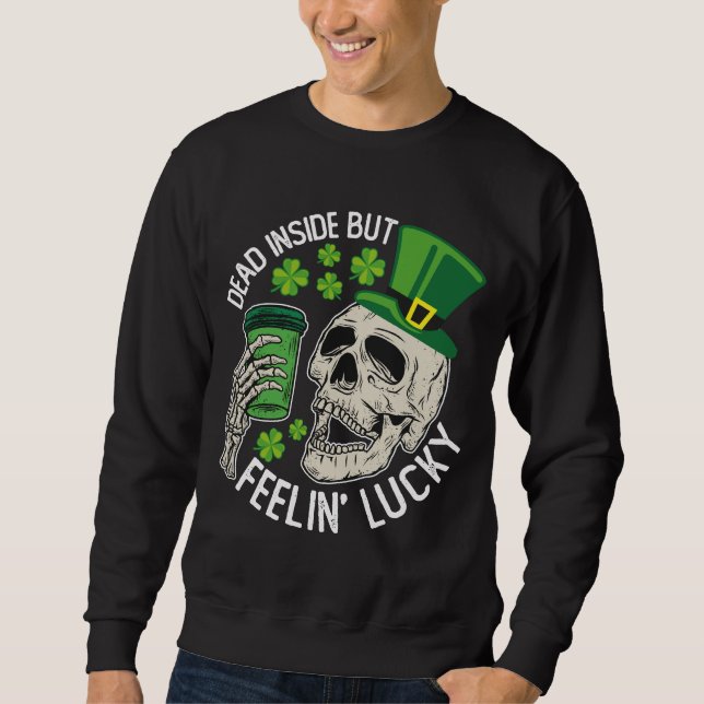 Dead Inside But Feelin' Lucky Skull St Patrick's Sweatshirt (Front)
