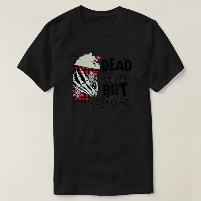 Dead Inside But Festive Christmas  T-Shirt (Design Front)