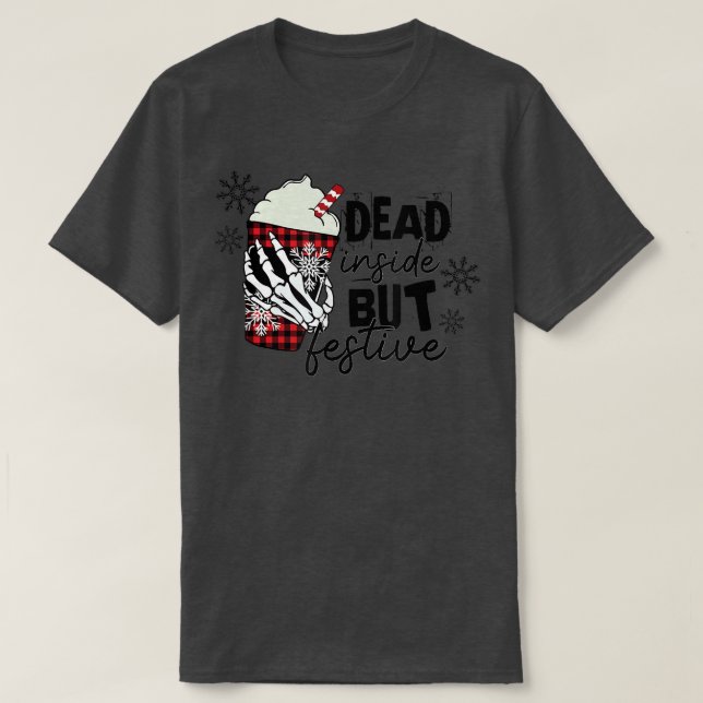 Dead Inside But Festive Christmas  T-Shirt (Design Front)