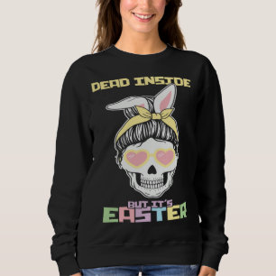 Dead Inside But It s Easter Happy Skeleton Easter  Sweatshirt