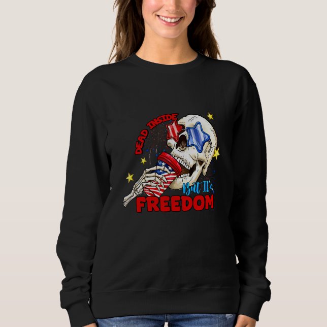 Dead Inside but it s freedom American Skull Indepe Sweatshirt (Front)