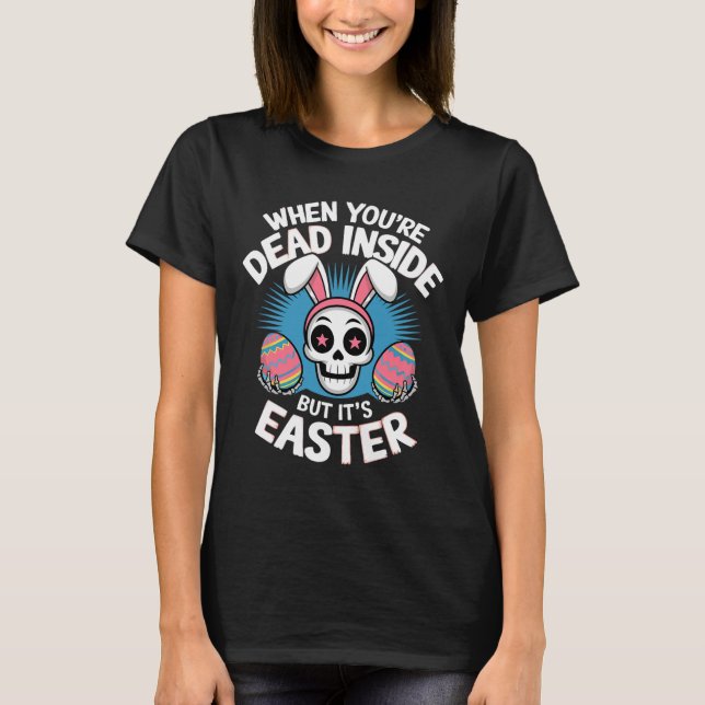 Dead Inside But It's Easter Skull Bunny Funny Egg  T-Shirt (Front)
