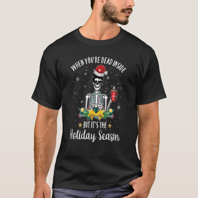 Dead Inside But It's The Holiday Season Skeleton N T-Shirt (Front)