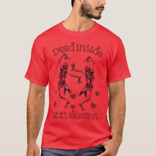 Dead Inside But It's Valentine's Day w Skeleton Fu T-Shirt