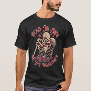 Dead Inside But It's Valentine's Funny Rose Skelet T-Shirt
