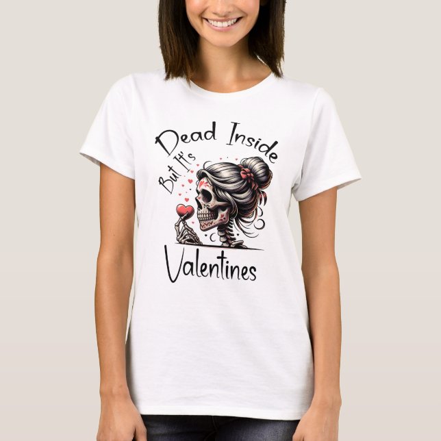 Dead Inside But It's Valentines,  Funny Skeleton T-Shirt (Front)
