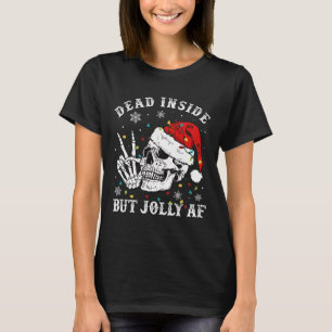 Dead Inside But Jolly Af Skeleton Santa Christmas  T-Shirt