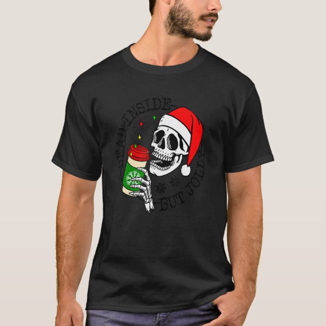 Dead Inside But Jolly Skeleton Coffee Drinking Chr T-Shirt (Front)