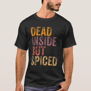 Dead Inside But Spiced Cute Fall Pumpkin Latte Spi T-Shirt