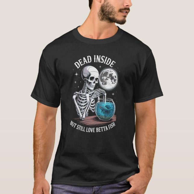 Dead Inside But Still Love Betta Fish T-Shirt (Front)