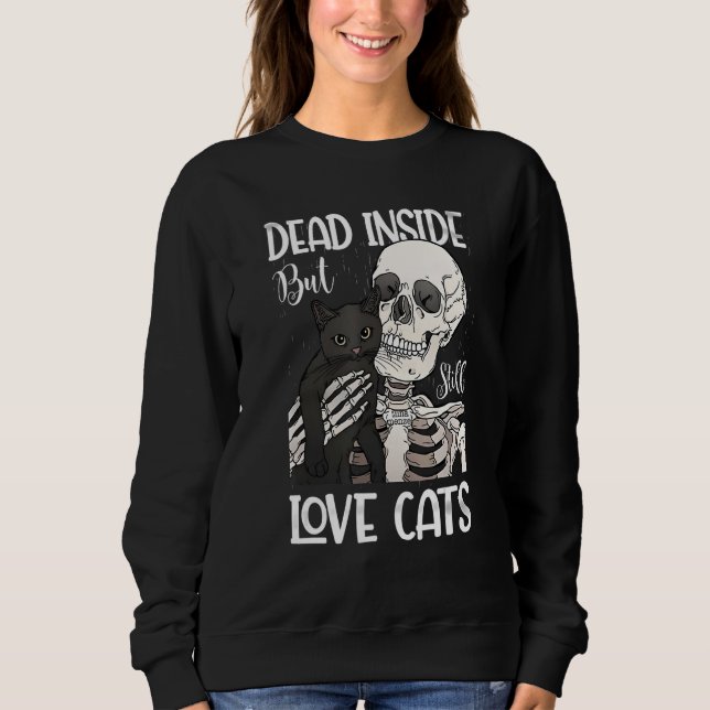 Dead Inside But Still Love Black Cat  Skeleton Sweatshirt (Front)
