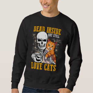 Dead Inside But Still Love Cats Skeleton Kitty Ca Sweatshirt