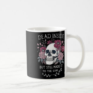 Dead Inside But Still Made It To Gym Workout Flora Coffee Mug