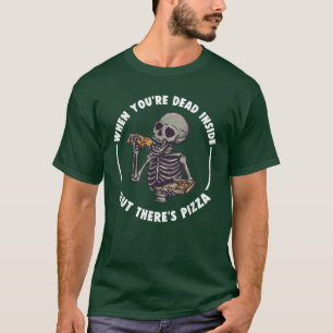 Dead Inside But There's Pizza Funny Skeleton T-Shirt