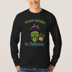 Dead Inside Caffeinated Skeleton Mom Messy Bun Cof T-Shirt