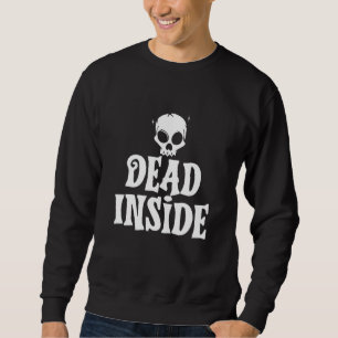Dead Inside Ironic Skeleton Ghost Dark Sunshine Sh Sweatshirt