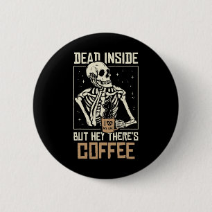 Dead Inside Skeleton Drinking Coffee Funny Hallowe 6 Cm Round Badge