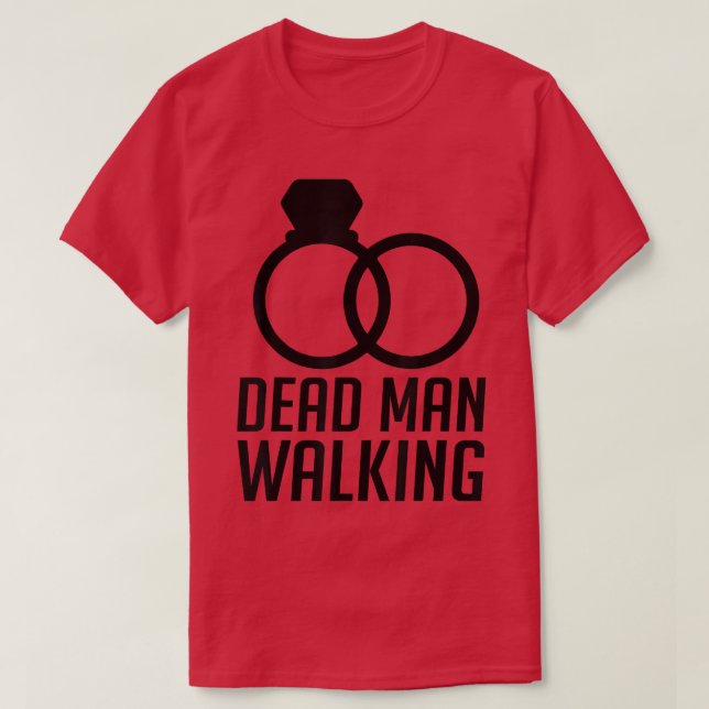 Dead Man Walking Im Getting Married Groom  T-Shirt (Design Front)