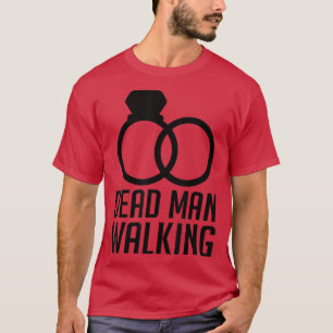 Dead Man Walking Im Getting Married Groom  T-Shirt
