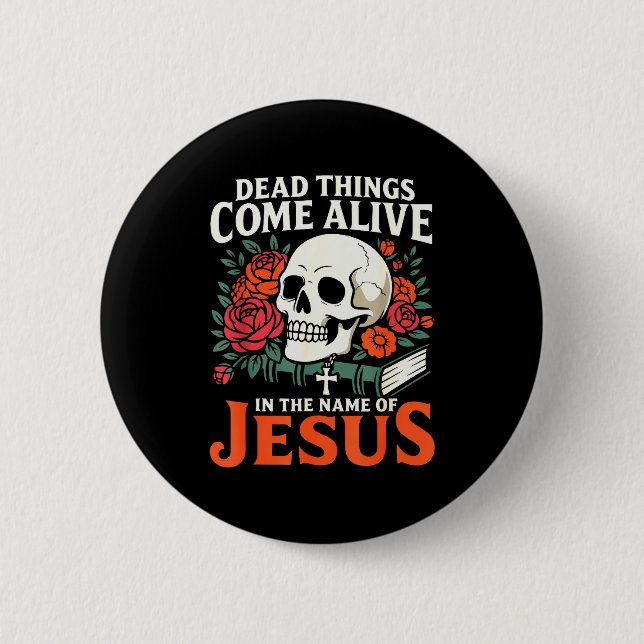 Dead Things Come Alive Name Of Jesus Christian Hal 6 Cm Round Badge (Front)