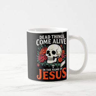 Dead Things Come Alive Name Of Jesus Christian Hal Coffee Mug