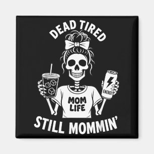 Dead Tired Mum Life Still Mommin Skeleton Mother Magnet