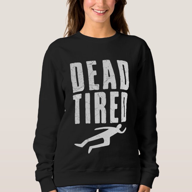 Dead Tired  Sweatshirt (Front)
