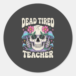Dead Tired Teacher Skull Mushroom Halloween Graphi Classic Round Sticker