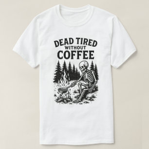 Dead Tired Without Coffee Skeleton Design T-Shirt