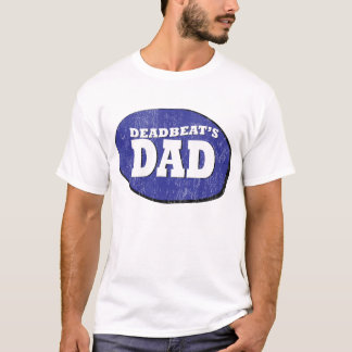 Deadbeat's Dad T-Shirt